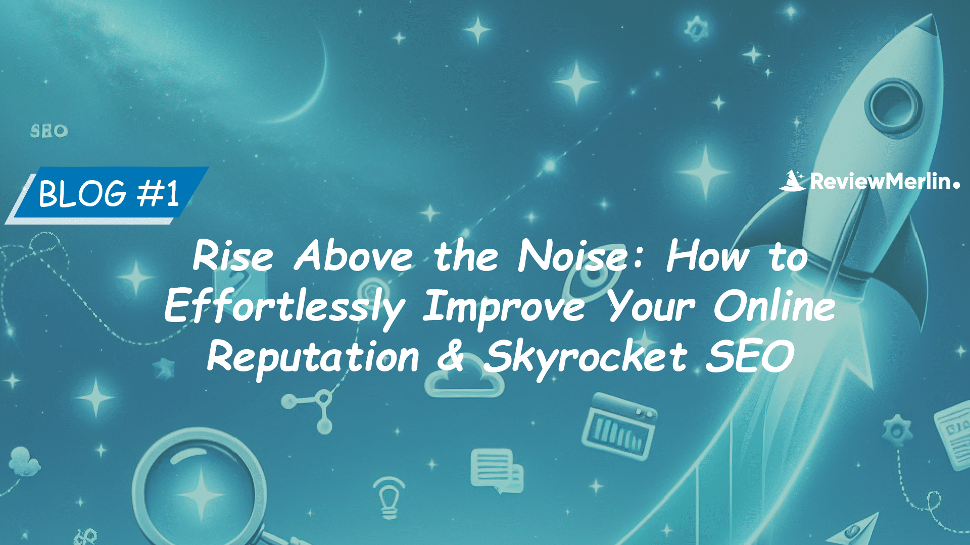 Rise Above the Noise: How to Effortlessly Improve Your Online Reputation & Skyrocket SEO with ReviewMerlin